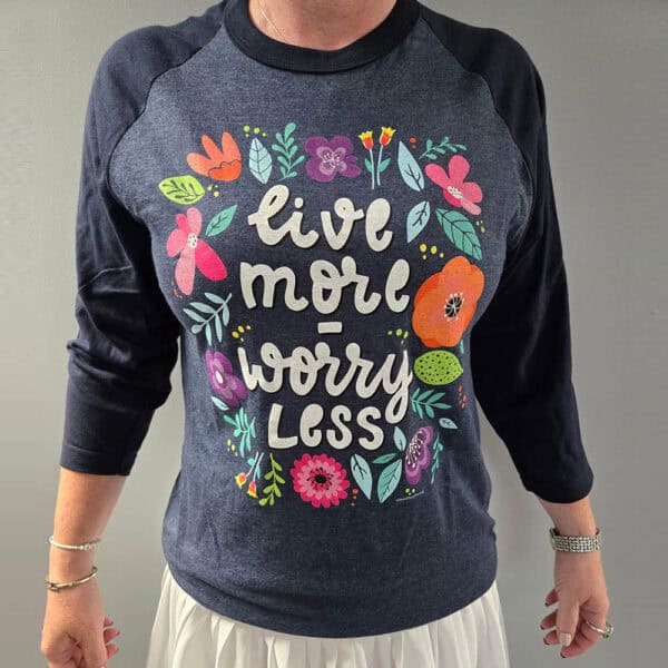 "Live More, Worry Less" 3/4 Sleeve T-Shirt